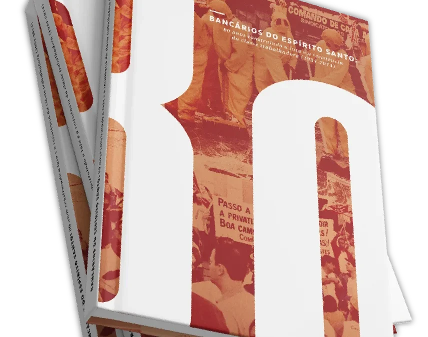 LIVRO Bancários do Espírito Santo: 80 anos construindo a luta e a resistência da classe trabalhadora (1934-2014)