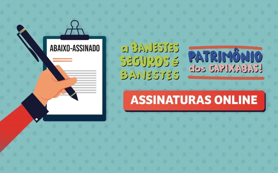 Abaixo-assinado contra privatização da Banestes Seguros ganha versão eletrônica