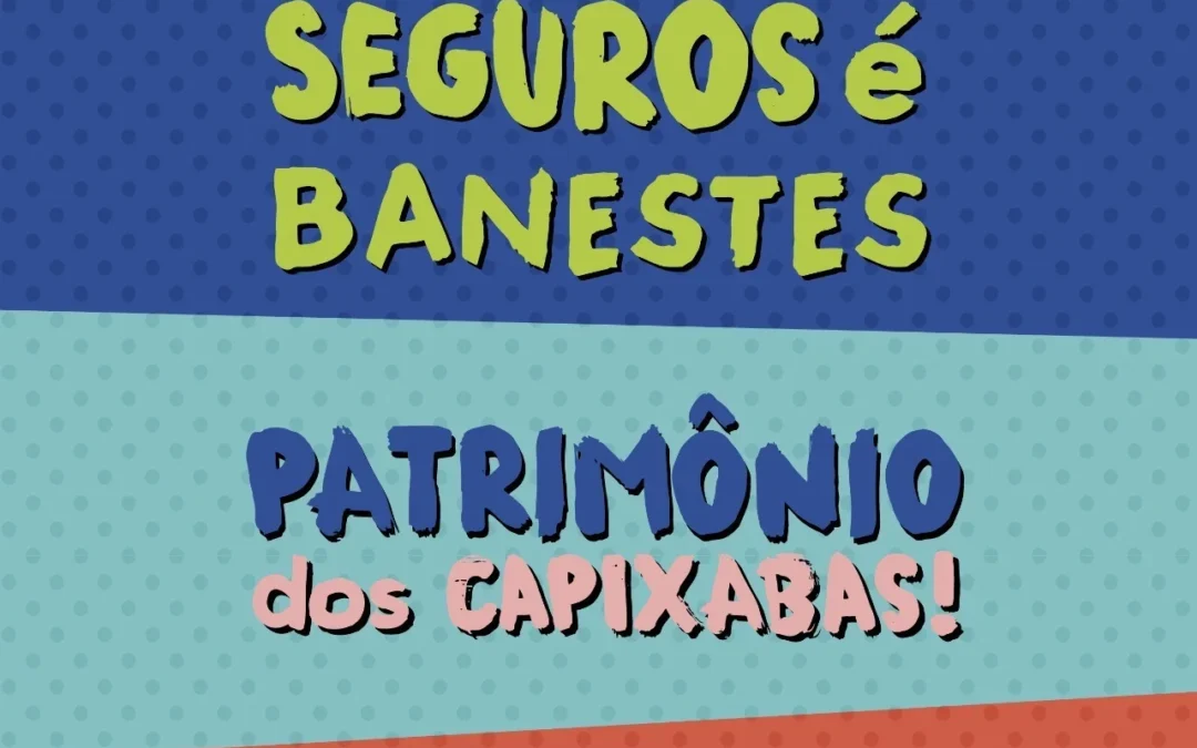 A Banestes Seguros é Banestes. Patrimônio dos capixabas!