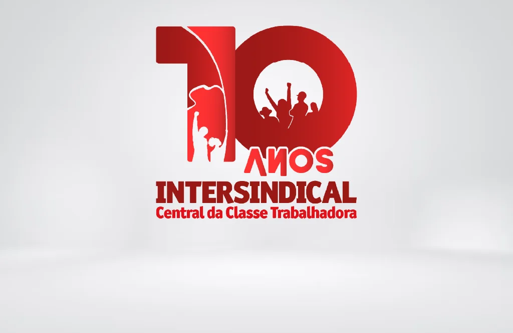 Intersindical completa 10 anos de luta em defesa dos direitos dos trabalhadores
